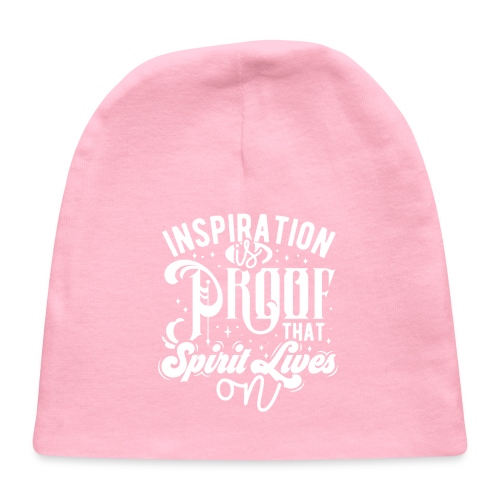 Inspiration Is Proof That Spirit Lives On - Baby Cap