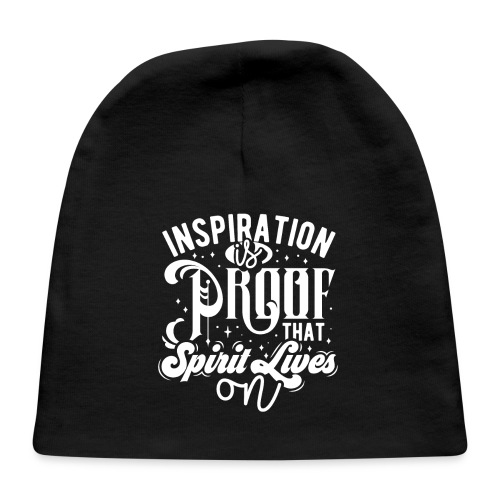 Inspiration Is Proof That Spirit Lives On - Baby Cap