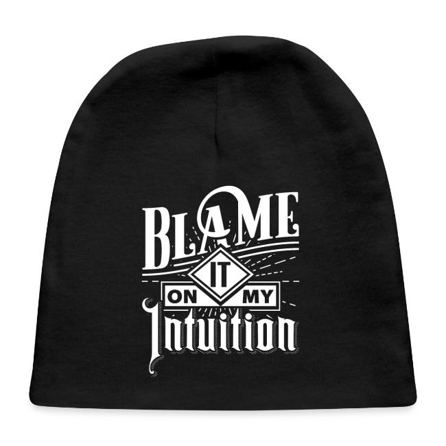 Blame It On My Intuition