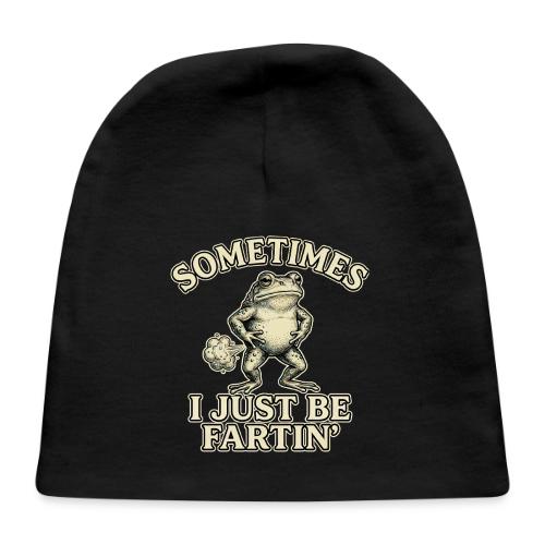 Sometimes I Just Be Fartin Funny Frog Shirt - Baby Cap