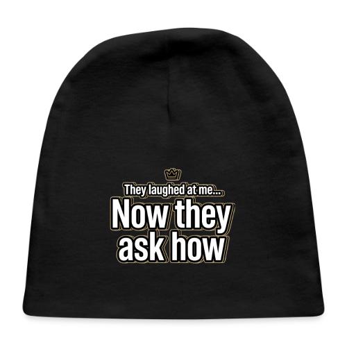 They Laughed at Me Now They Ask How | Motivational - Baby Cap