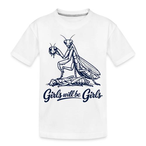 Girls Will Be Girls Praying Mantis Humor - Toddler Premium Organic T-Shirt