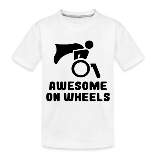 Awsome on wheels, wheelchair humor, roller fun - Toddler Premium Organic T-Shirt