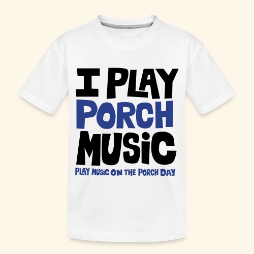 I PLAY PORCH MUSIC - Toddler Premium Organic T-Shirt