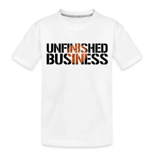 Unfinished Business hoops basketball - Toddler Premium Organic T-Shirt