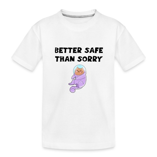 Better safe than sorry Cute astronaut cat in spac - Toddler Premium Organic T-Shirt
