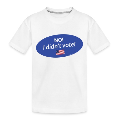 No I Didn't Vote TEE for Whites / Lights - Toddler Premium Organic T-Shirt