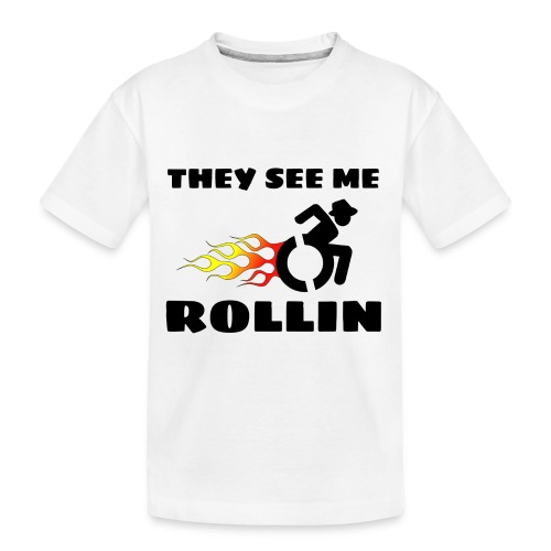 They see me rolling, for wheelchair users, rollers - Toddler Premium Organic T-Shirt