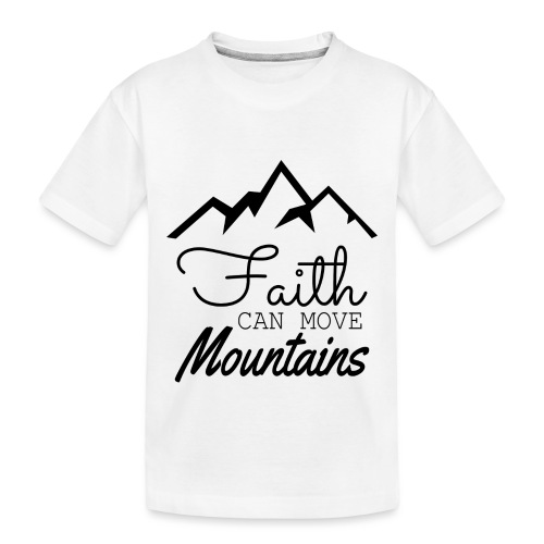 Faith Can Move Mountains - Toddler Premium Organic T-Shirt