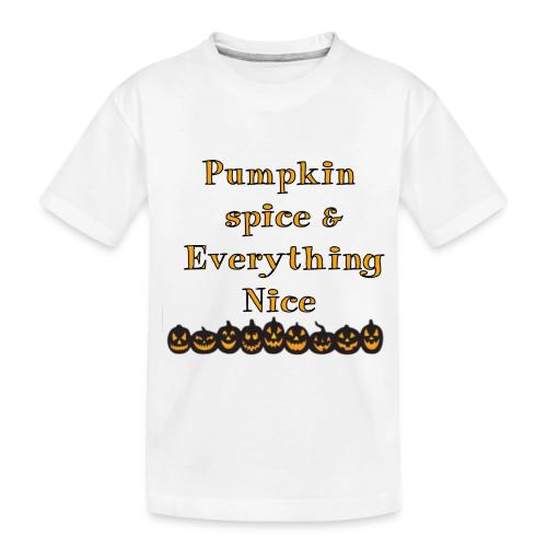 Pumpkin spice& everything nice - Toddler Premium Organic T-Shirt