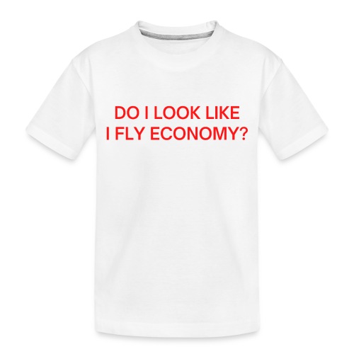 Do I Look Like I Fly Economy? (in red letters) - Toddler Premium Organic T-Shirt