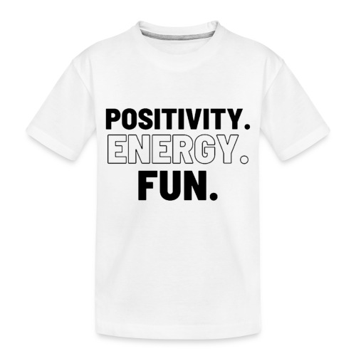 Positivity Energy and Fun Lite - Toddler Premium Organic T-Shirt