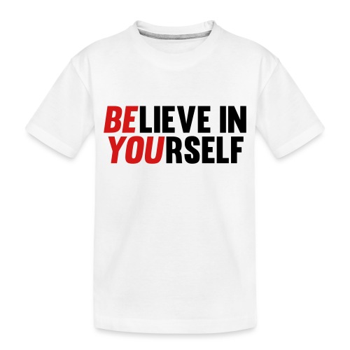 Believe in Yourself - Toddler Premium Organic T-Shirt