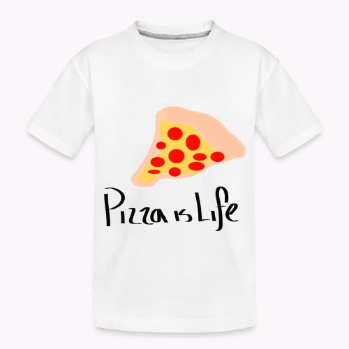 PIZZA IS LIFE - Toddler Premium Organic T-Shirt
