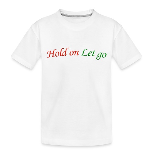 Hold On Let Go #1 - Toddler Premium Organic T-Shirt