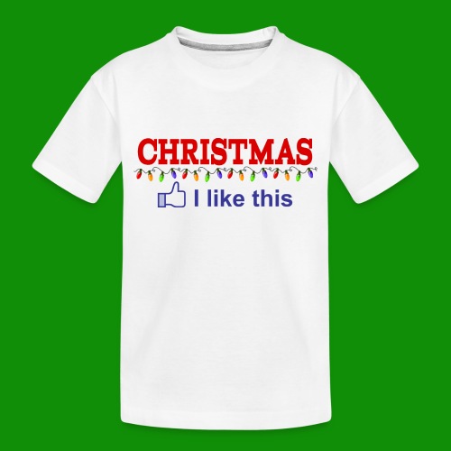 I Like Christmas - Toddler Premium Organic T-Shirt