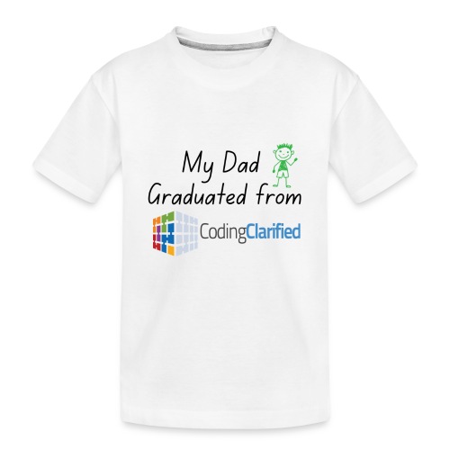 My Dad Graduated from Coding Clarified Children - Toddler Premium Organic T-Shirt