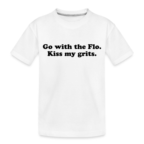 Go with the Flo Kiss My Grits Alice TV Show Quote - Toddler Premium Organic T-Shirt