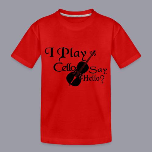 I PLAY CELLO - SAY HELLO! - Toddler Premium Organic T-Shirt