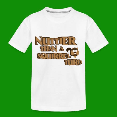 Nuttier Than A Squirrel Turd - Toddler Premium Organic T-Shirt