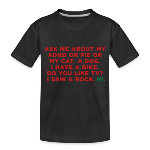 Ask me about my ADHD or Pie or My Cat. Funny Meme - Toddler Premium Organic T-Shirt