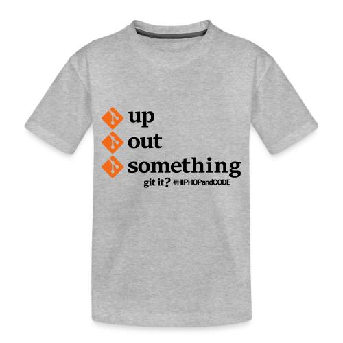 gitupgitoutgitsomething-s - Toddler Premium Organic T-Shirt