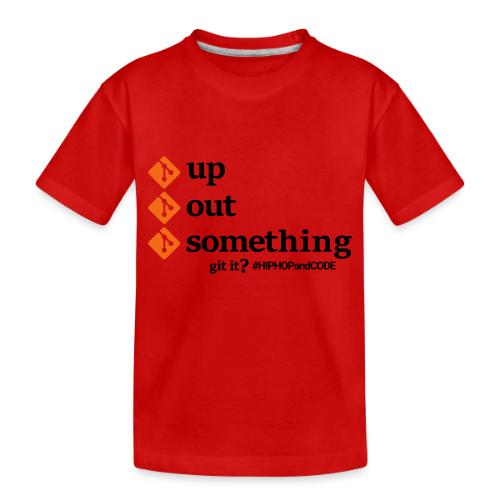 gitupgitoutgitsomething-s - Toddler Premium Organic T-Shirt