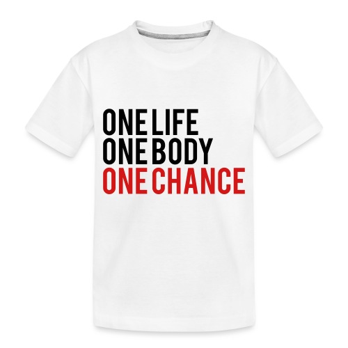 One Life One Body One Chance - Toddler Premium Organic T-Shirt