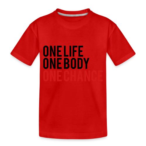 One Life One Body One Chance - Toddler Premium Organic T-Shirt