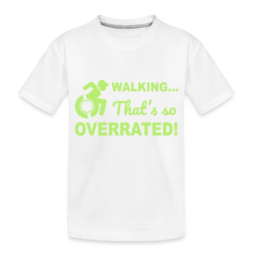Walking that's so overrated for wheelchair users - Toddler Premium Organic T-Shirt