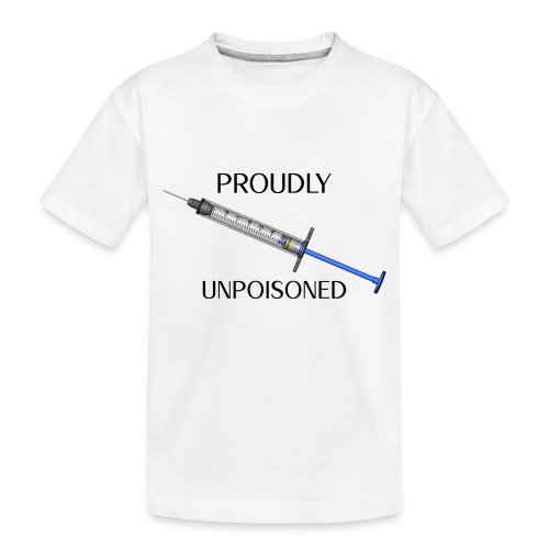 Proudly Unpoisoned - Toddler Premium Organic T-Shirt