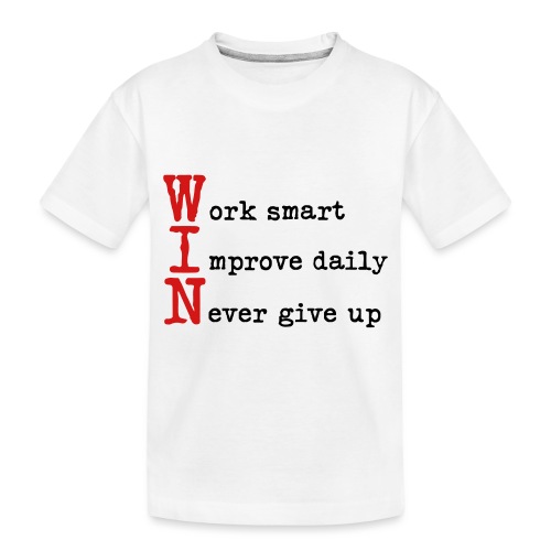 WIN - Work Smart Improve Daily Never Give Up - Toddler Premium Organic T-Shirt