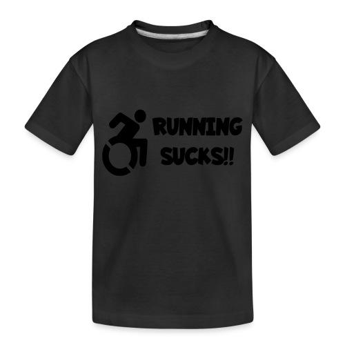 Wheelchair users hate running and think it sucks! - Toddler Premium Organic T-Shirt