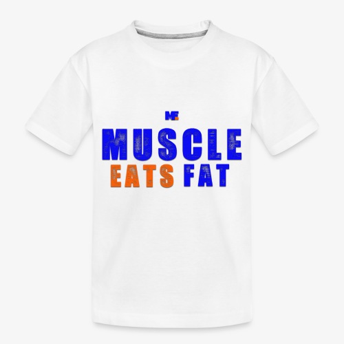 Muscle Eats Fat (NYK Edition) - Toddler Premium Organic T-Shirt