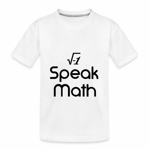 i Speak Math - Toddler Premium Organic T-Shirt
