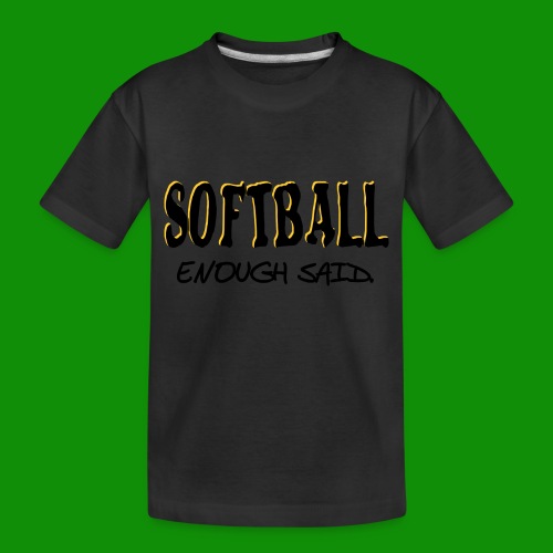 Softball Enough Said - Toddler Premium Organic T-Shirt