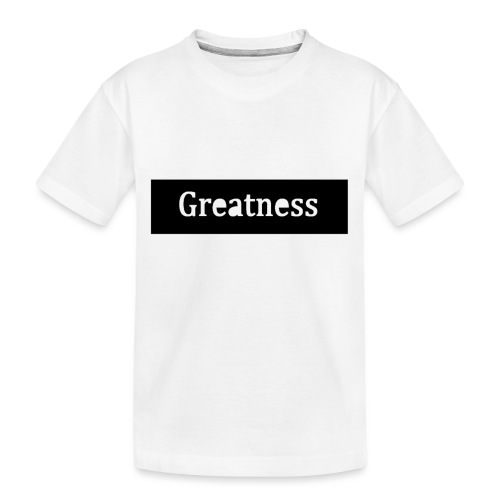 Greatness - Toddler Premium Organic T-Shirt