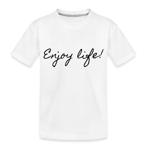 Enjoy life - Toddler Premium Organic T-Shirt
