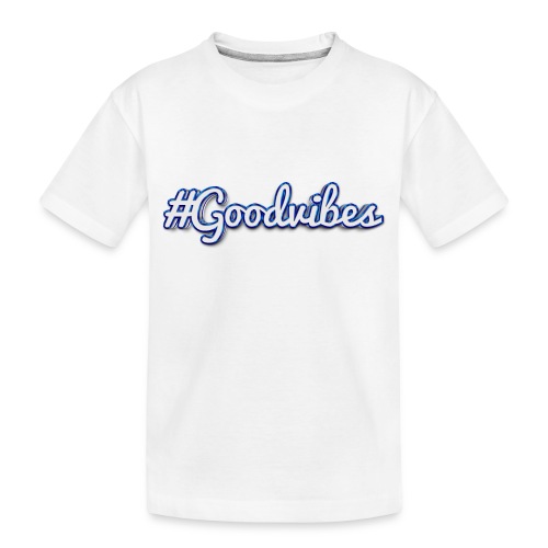 #Goodvibes > hashtag Goodvibes - Toddler Premium Organic T-Shirt
