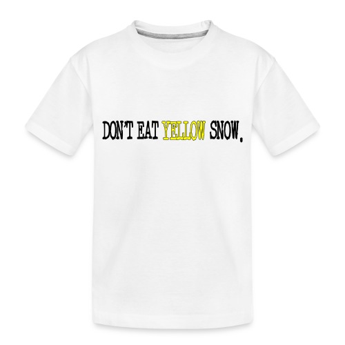 Don't Eat Yellow Snow - Toddler Premium Organic T-Shirt