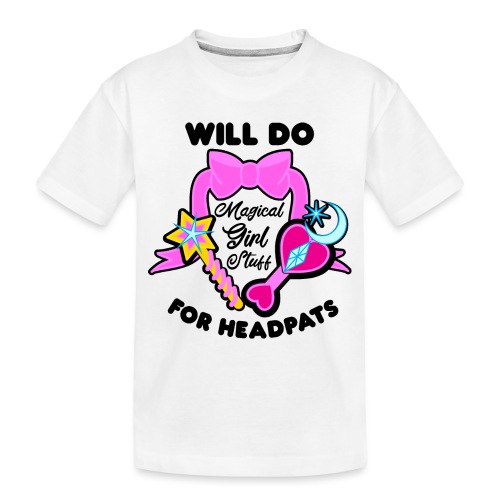 Will Do Magical Girl Stuff For Headpats - Anime - Toddler Premium Organic T-Shirt