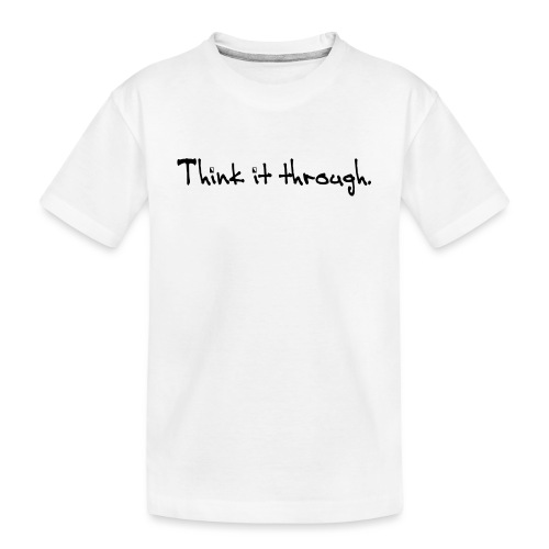 Think It Through - Toddler Premium Organic T-Shirt