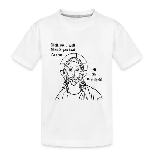 It is finished - Toddler Premium Organic T-Shirt