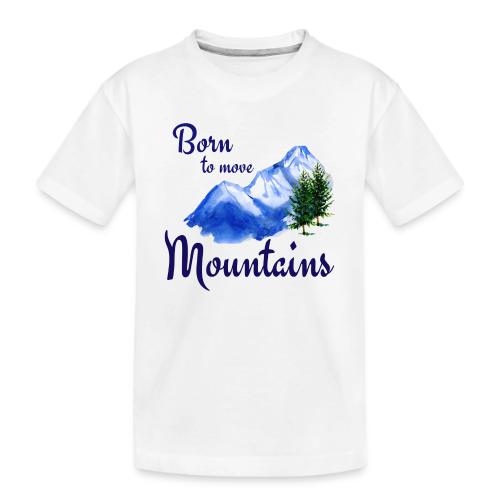 Born to move mountains - Toddler Premium Organic T-Shirt