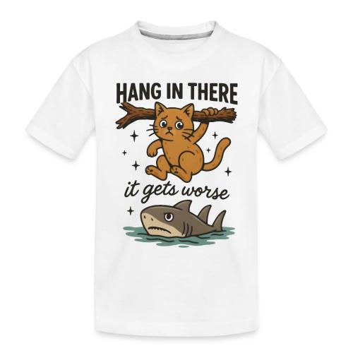 Funny Hang in There, It Gets Worse Cat and Shark - Toddler Premium Organic T-Shirt