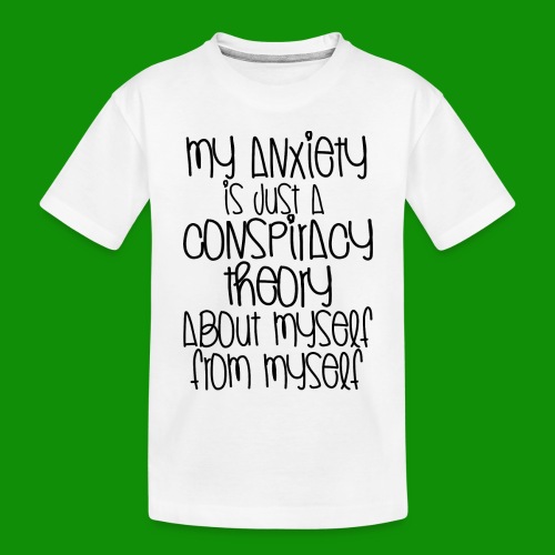 Anxiety Conspiracy Theory - Toddler Premium Organic T-Shirt