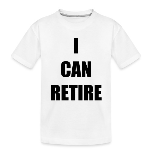 retire - Toddler Premium Organic T-Shirt