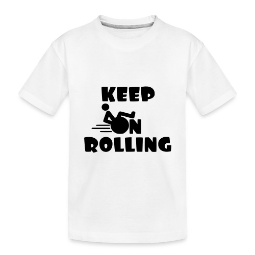Keep on rolling with your wheelchair * - Toddler Premium Organic T-Shirt