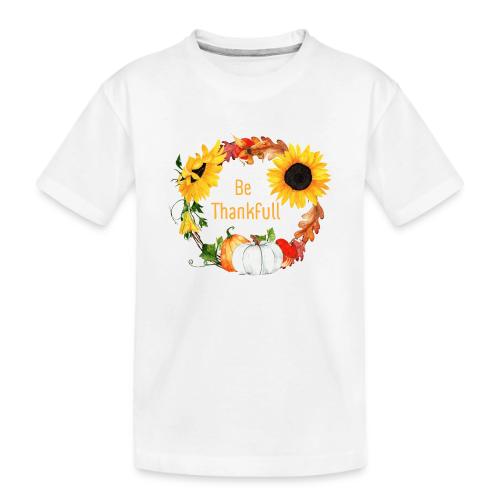 Be thanksfull - Toddler Premium Organic T-Shirt