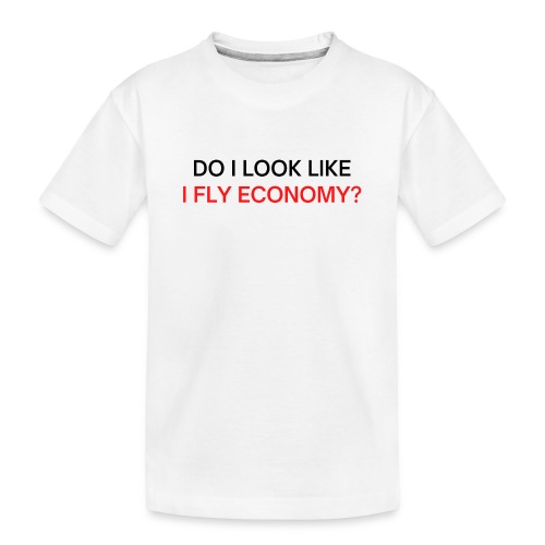 Do I Look Like I Fly Economy? (black and red font) - Toddler Premium Organic T-Shirt